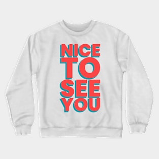 Nice to see you! Crewneck Sweatshirt